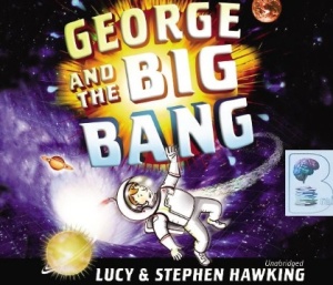 George and the Big Bang written by Lucy and Stephen Hawking performed by James Goode on CD (Unabridged)